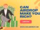 Can Crypto Airdrop Make You Rich