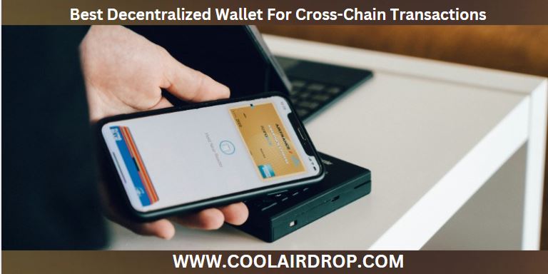 Best Decentralized Wallet For Cross-Chain Transactions