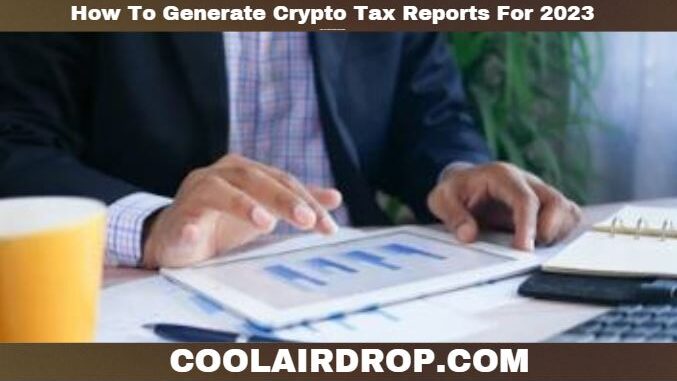 How To Generate Crypto Tax Reports For 2023