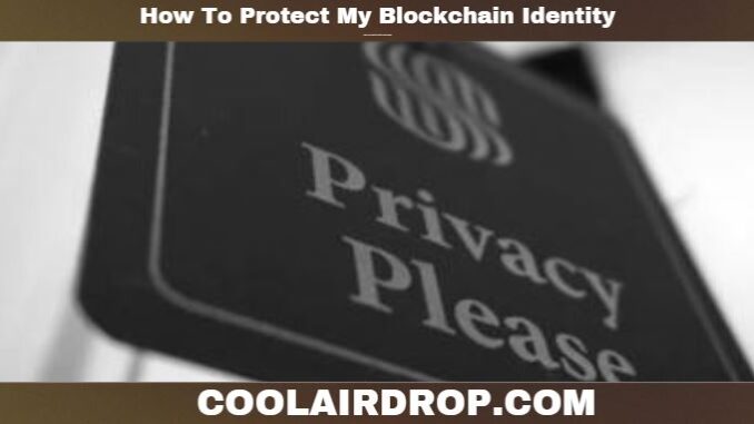 How To Protect My Blockchain Identity