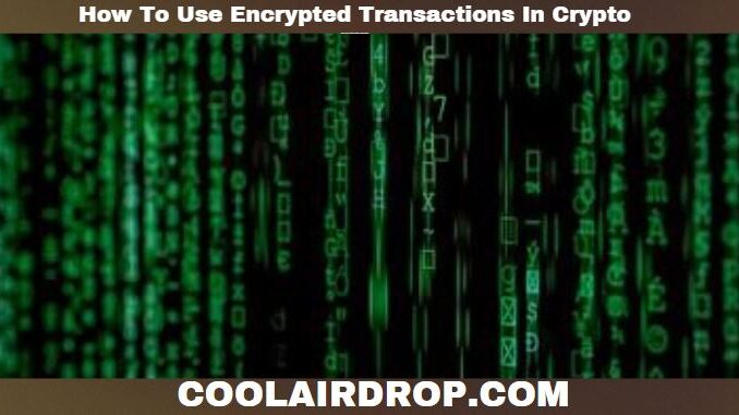 How To Use Encrypted Transactions In Crypto