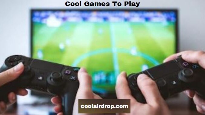 Cool Games To Play