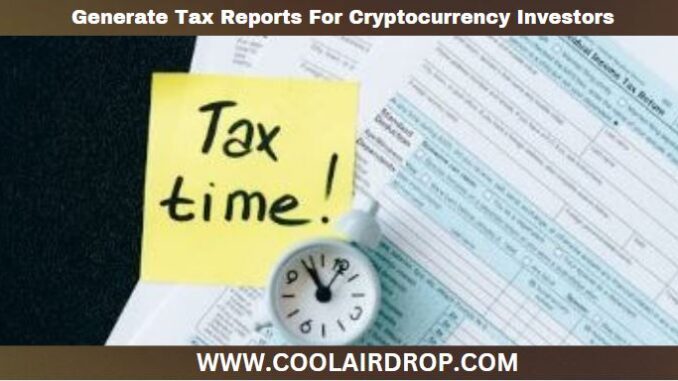 Generate Tax Reports For Cryptocurrency Investors