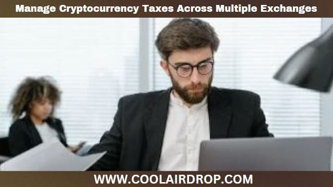 Manage Cryptocurrency Taxes Across Multiple Exchanges